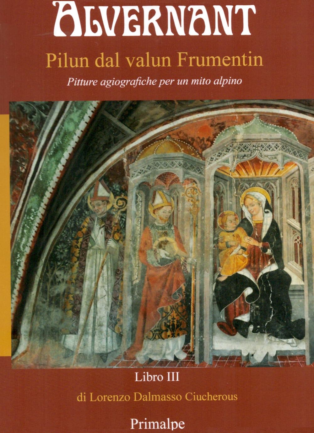 Alvernant Pilun dal valun Frumentin, beau livre d'art sur les peintures et mythes alpins