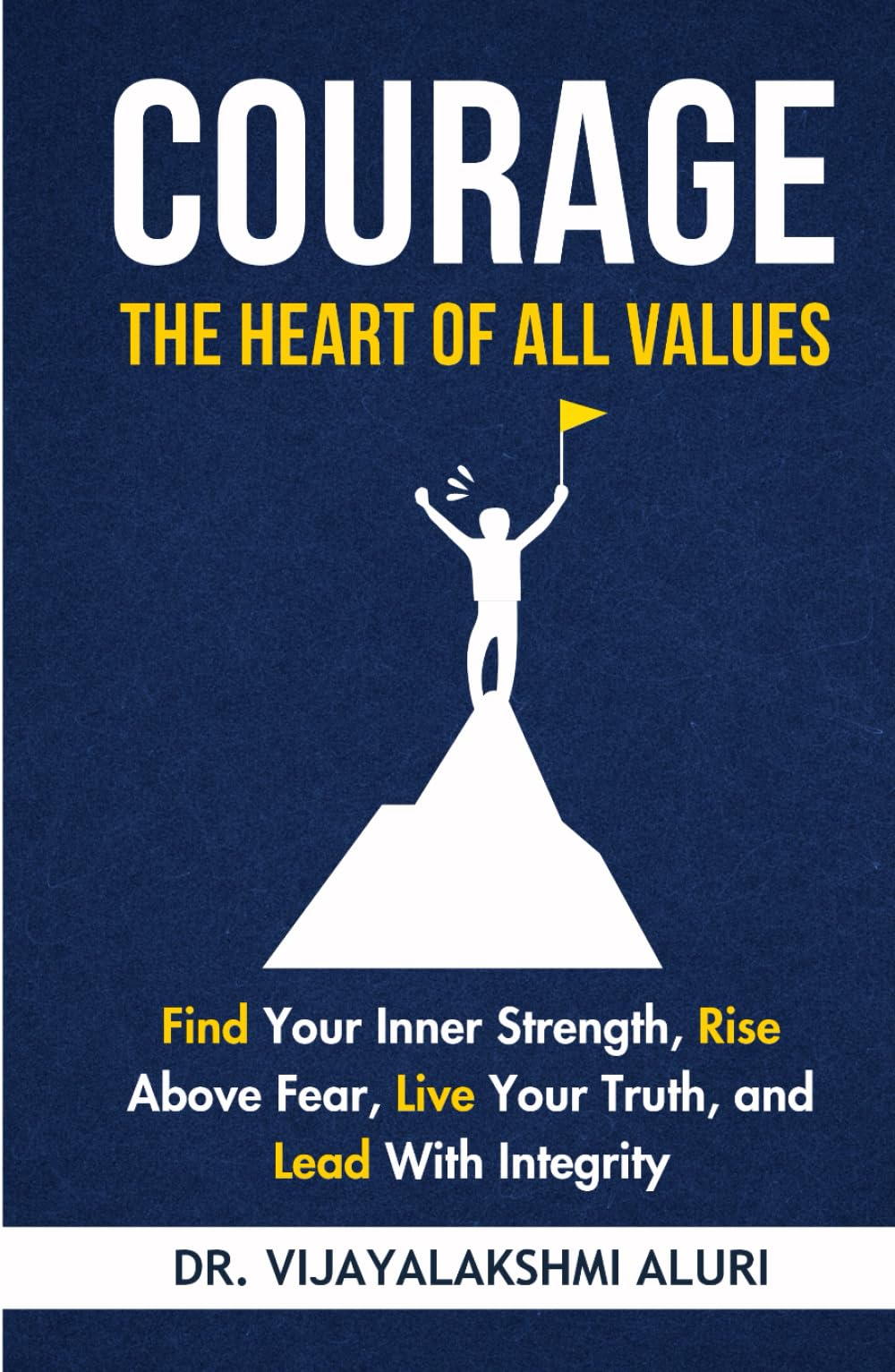 Courage: The heart of all values: Find Your Inner Strength, Rise Above Fear, Live Your Truth, and Lead With Integrity (Human Values)