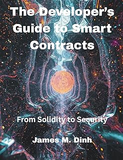 The Developer’s Guide to Smart Contracts: From Solidity to Security: 2