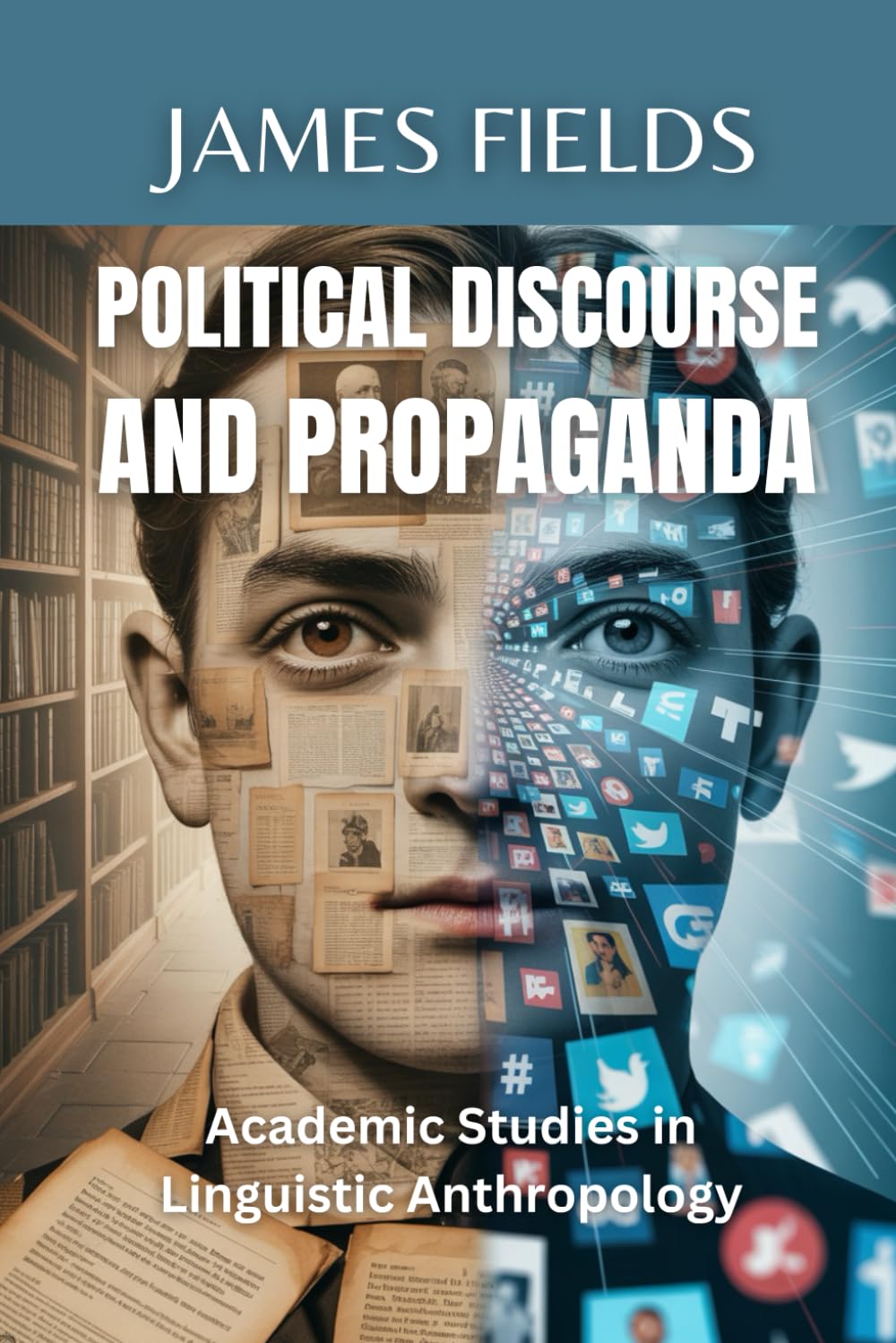 Political Discourse and Propaganda (Academic Studies in Linguistic Anthropology)
