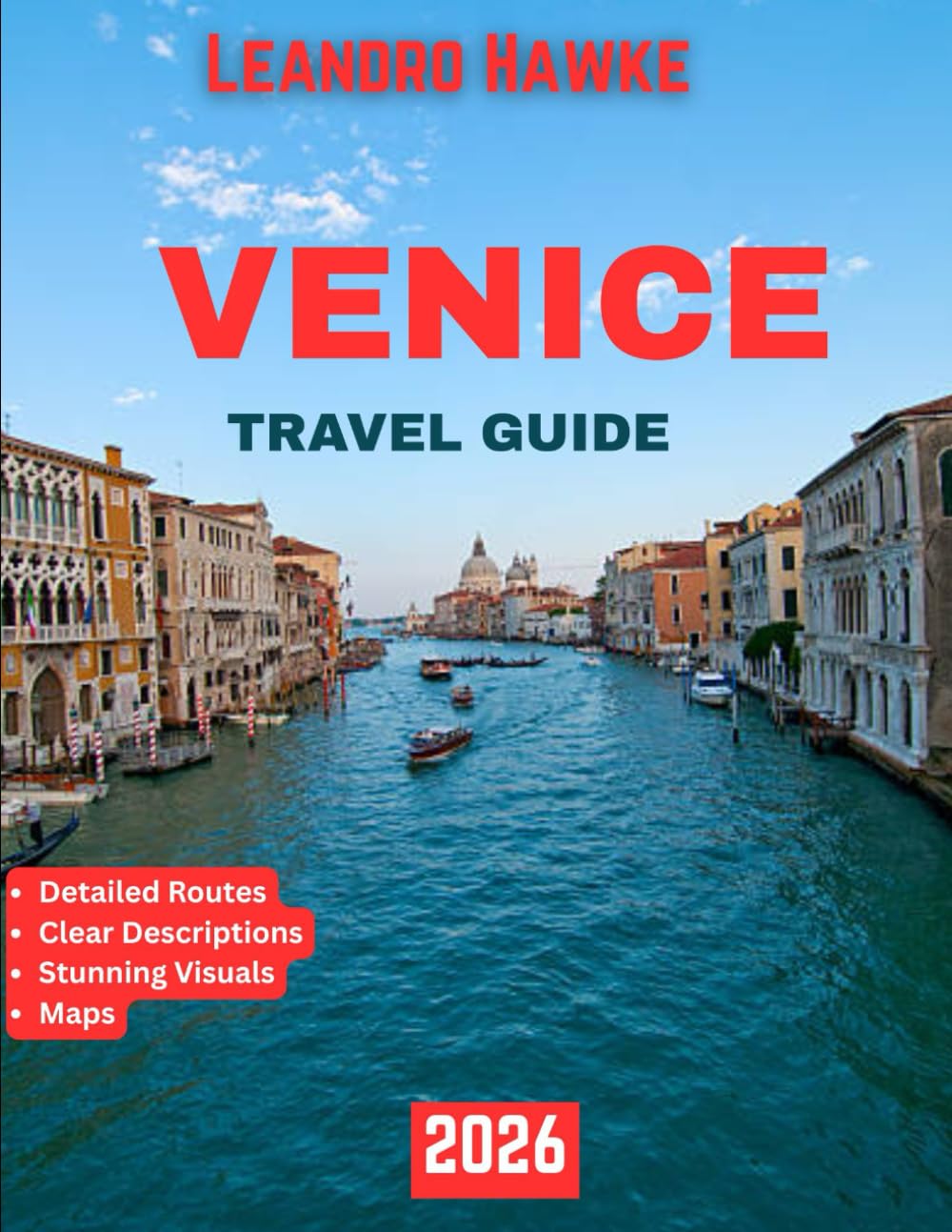 VENICE TRAVEL GUIDE 2026 (full-color guide): From Gondolas to Hidden Canals, Discover the Heart of La Serenissima