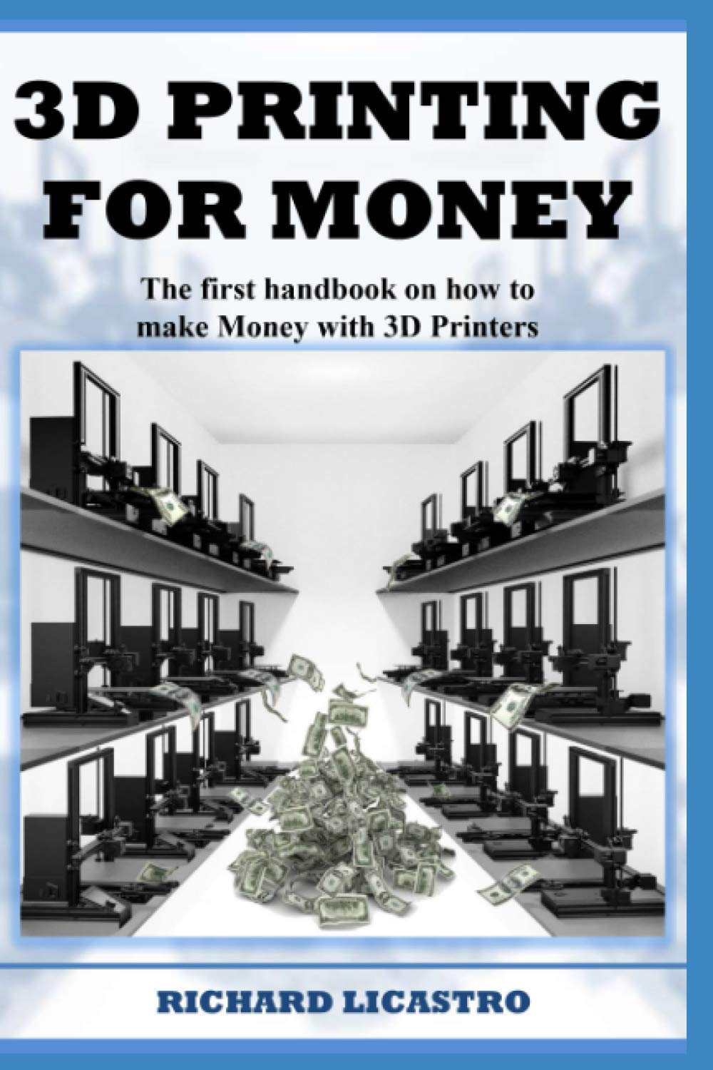 3D Printing For Money: The first handbook on how to make Money with 3D Printers Paperback – January