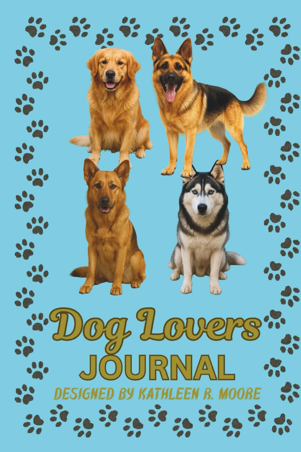 Dog Lovers Journal: A Diary for Dog Lovers for All Kinds of People with All Kinds of Dogs