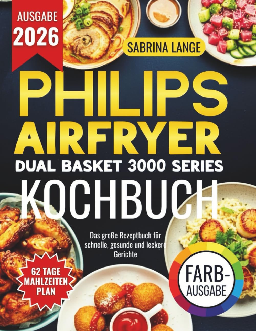 Philips Airfryer Dual Basket 3000 Series Kochbuch: Das große Rezeptbuch für schnelle, gesunde und leckere Gerichte