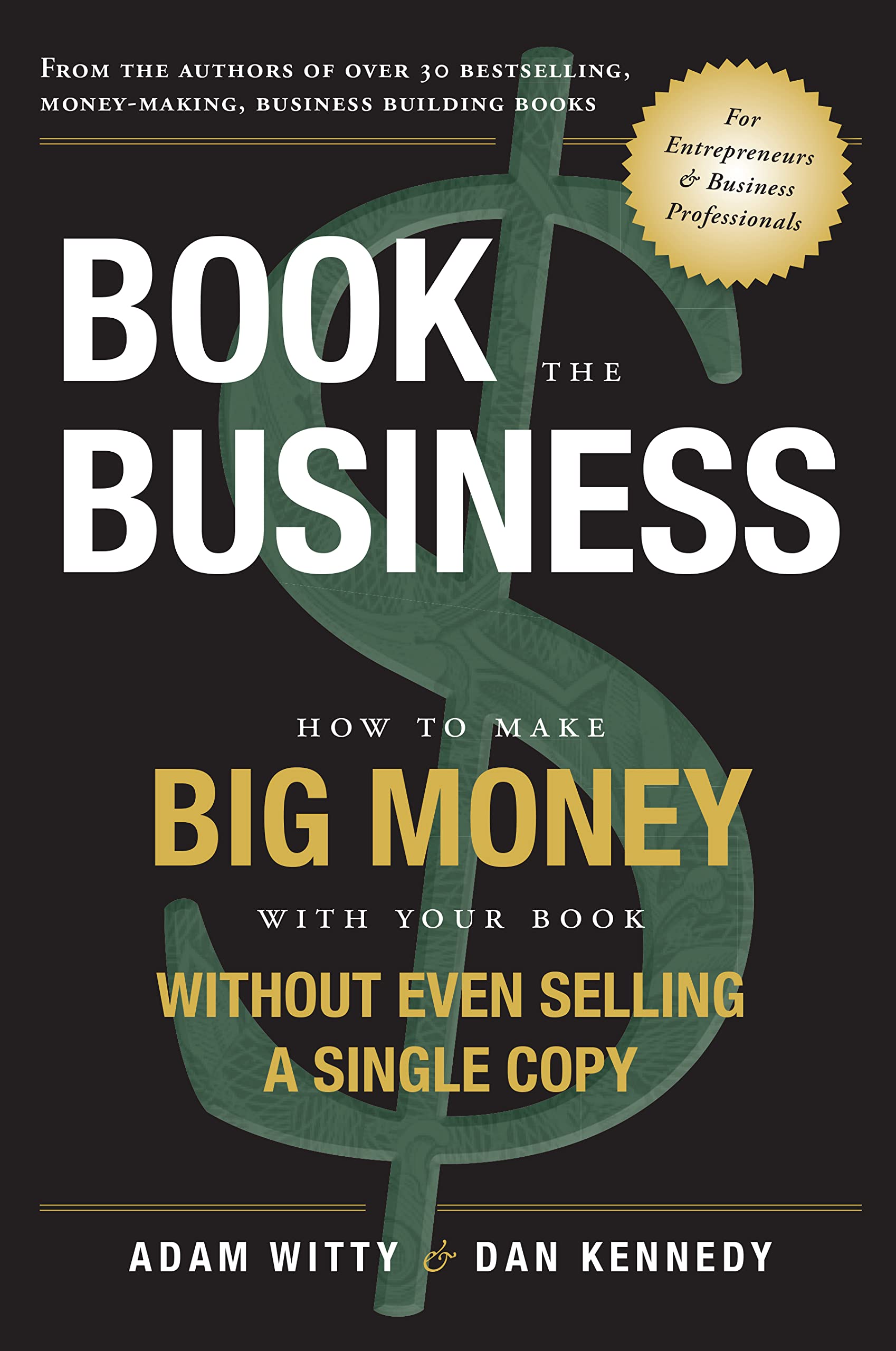 Book the Business: How to Make Big Money with Your Book Without Even Selling a Single Copy