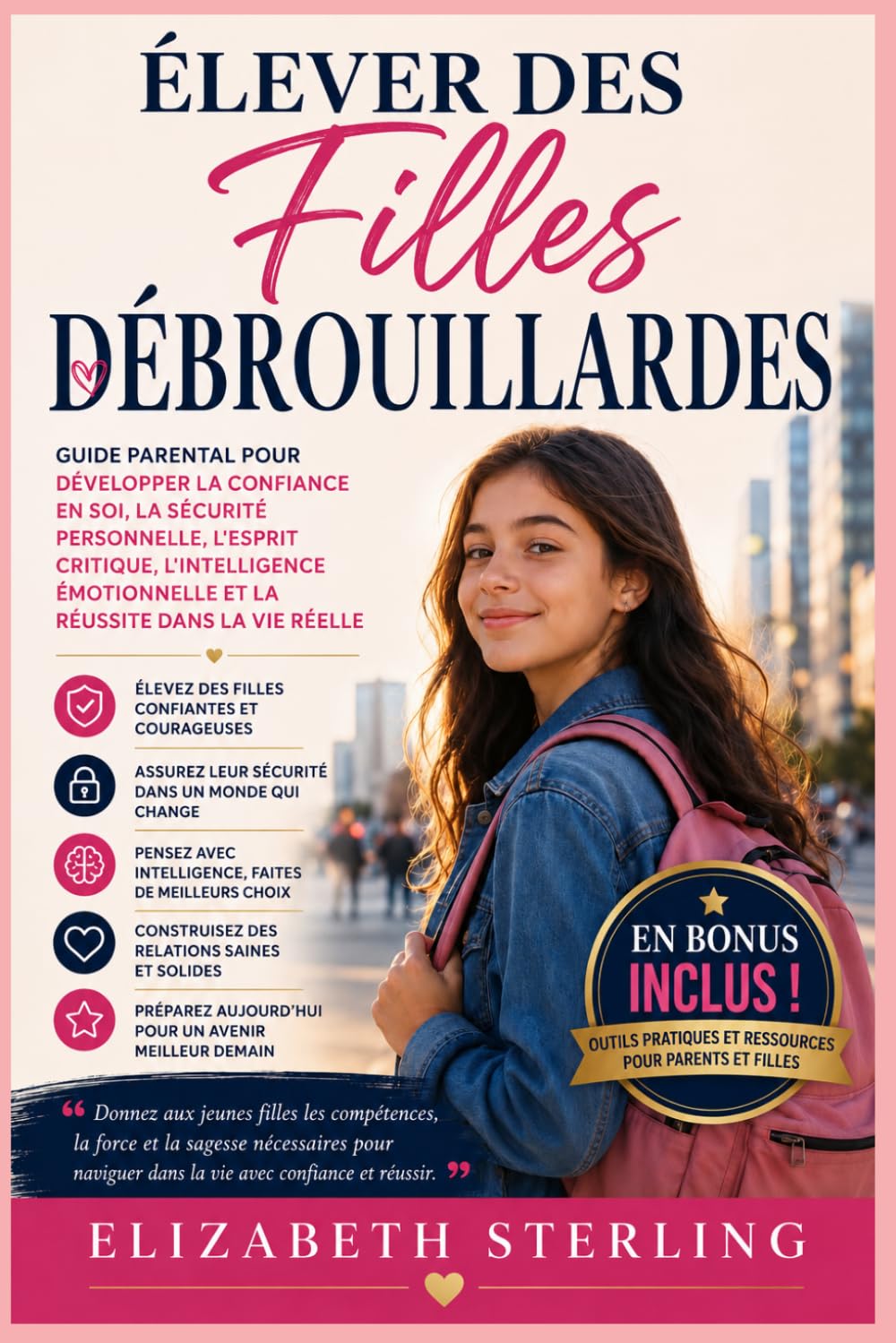 Élever Des Filles Débrouillardes: Guide parental pour développer la confiance en soi, la sécurité personnelle, l'esprit critique, l'intelligence émotionnelle et la réussite dans la vie réelle