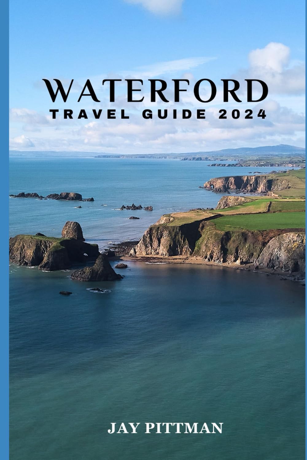WATERFORD TRAVEL GUIDE 2024: Discover Waterford's hidden gems and ancient wonders in 2024 edition (INCREDIBLE TRAVEL SPOTS)