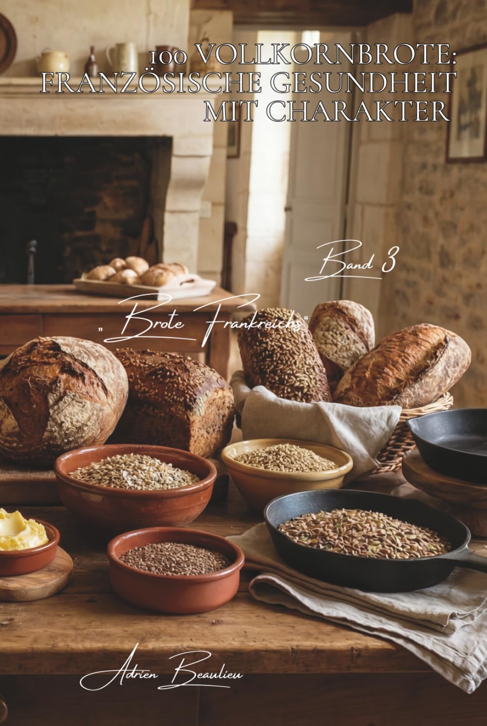100 Vollkornbrote: Französische Gesundheit mit Charakter: Getreide, Saaten und die Kunst, ohne Kompromisse gesund UND lecker zu backen (Serie ... - Unterserie „Brote Frankreichs“ (8 Bücher))