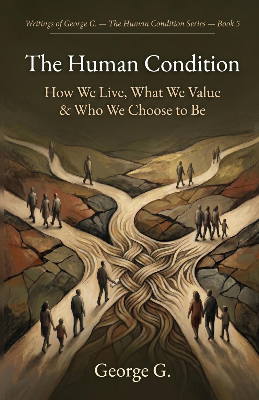 The Human Condition: How We Live, What We Value & Who We Choose to Be: 5 (The Human Condition Series)