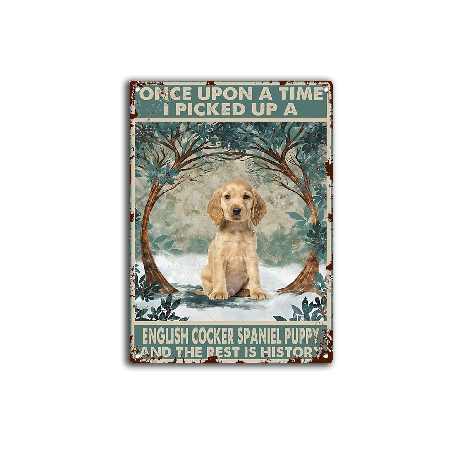 Azolid Style7 Vintage Signs Metal Signs Once Upon A Time I Picked Up A English Cocker Spaniel Puppy And The Rest Is History Tin Sign Wall Art Metal Poster For Home Bar Cafe Garage Bathroom 30X20cm