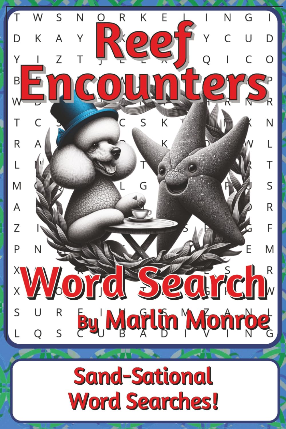 Reef Encounters Word Search Puzzle Book: Word Searches about Coral Reefs, Marine Life, and Ocean Ecosystems | 6 x 9 inches, 116 pages | 50+ Puzzles | ... Ocean World Series by Marlin Monroe)