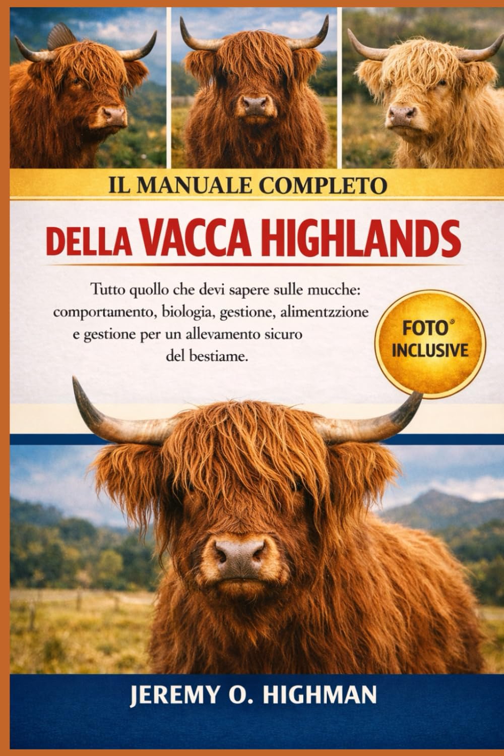 IL MANUALE COMPLETO DELLA VACCA HIGHLANDS: Tutto quello che devi sapere sulle mucche: comportamento, biologia, gestione, alimentazione e gestione per un allevamento sicuro del bestiame.