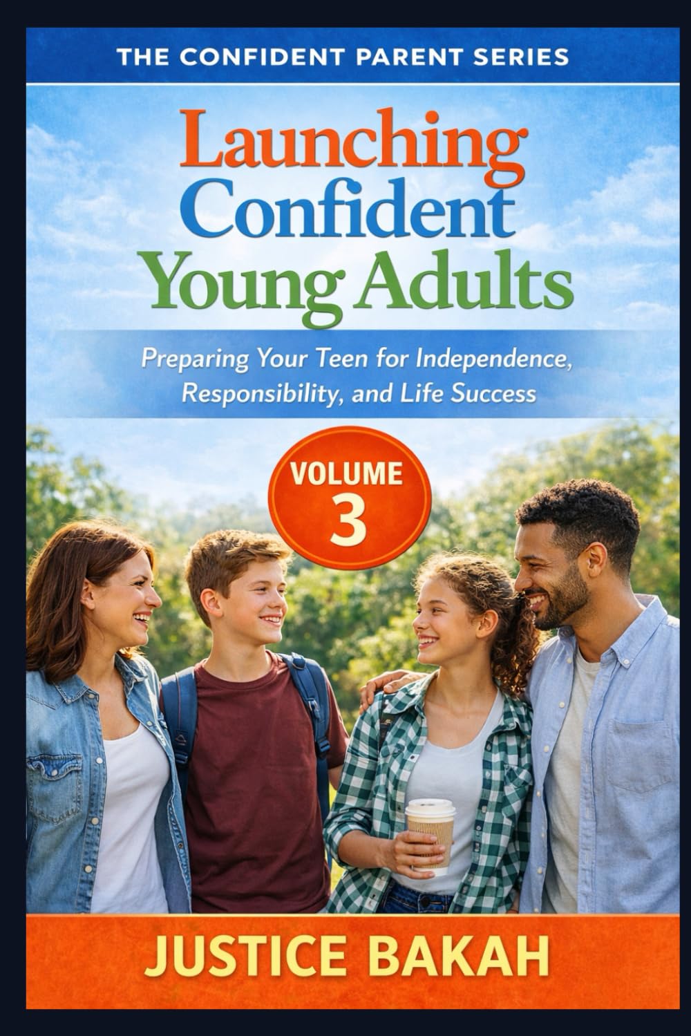 Launching Confident Young Adults: Preparing Your Teen for Independence, Responsibility, and Life Success (THE CONFIDENT PARENT SERIES)