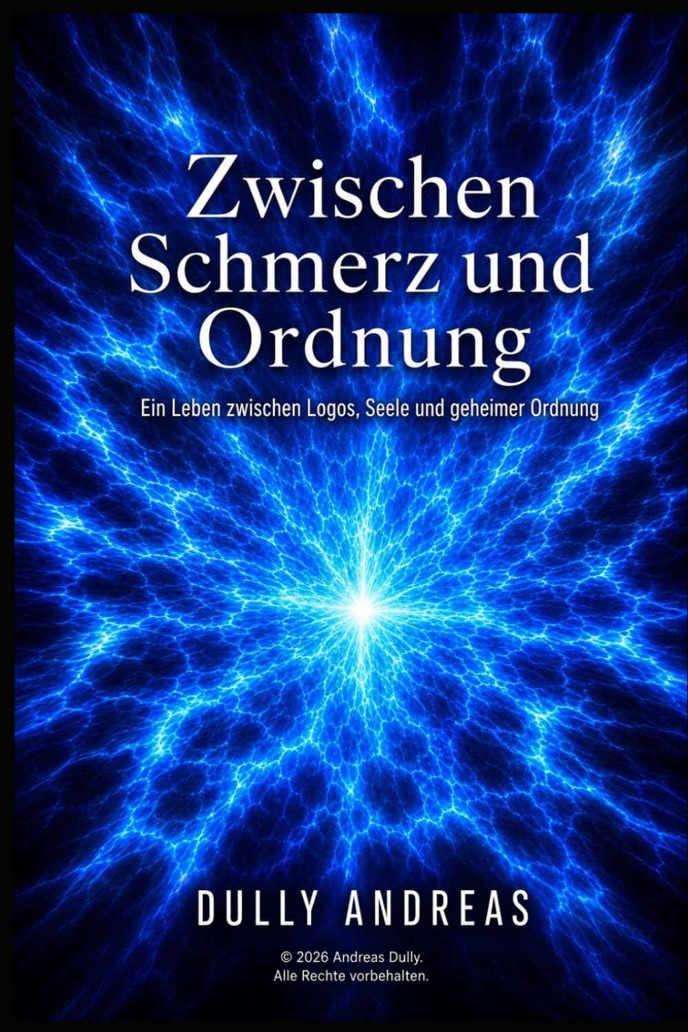 Zwischen Schmerz und Ordnung: Ein Leben im Logos, Seele und geheimer Ordnung