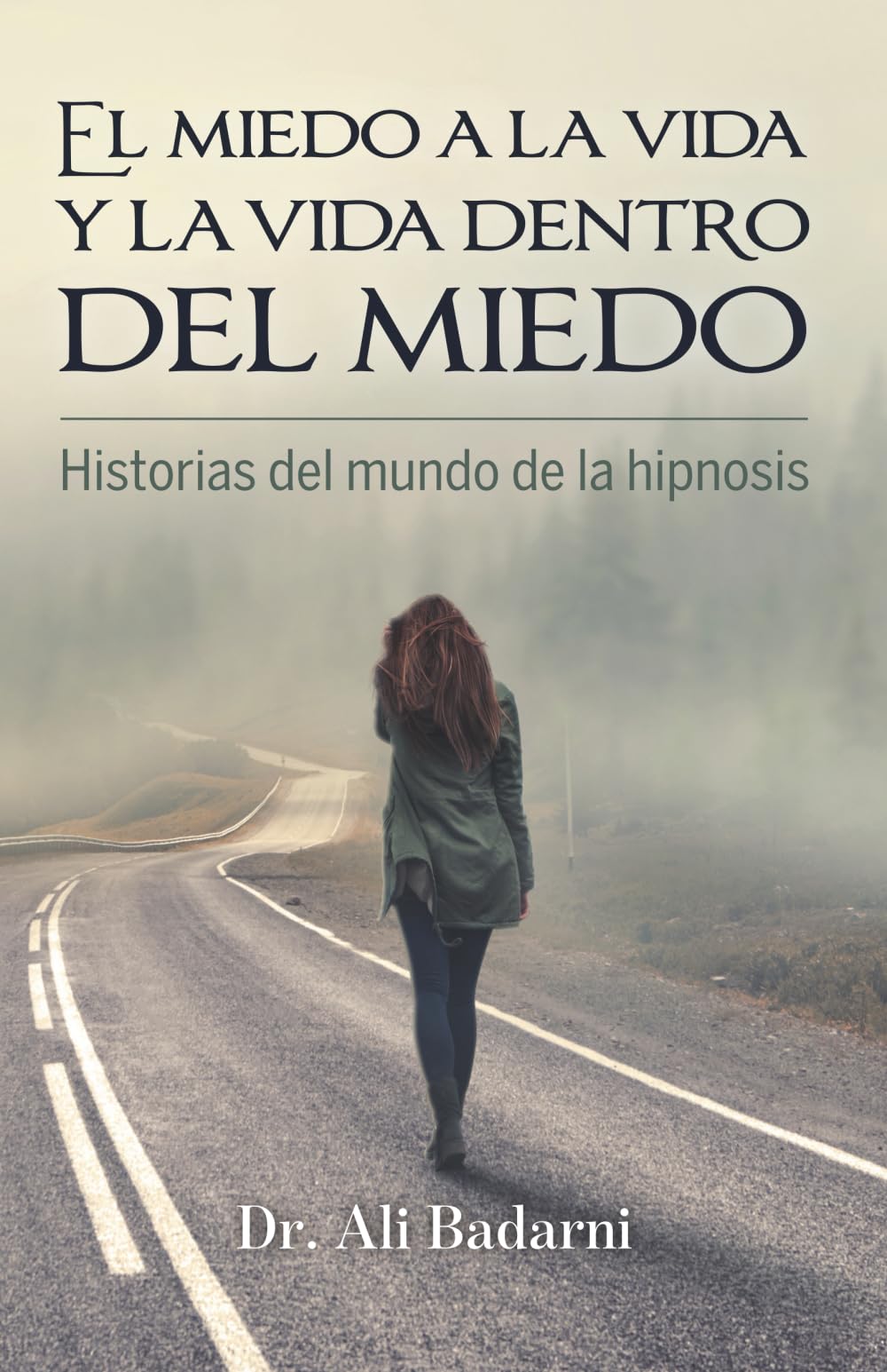 El miedo a la vida y la vida dentro del miedo: Historias del mundo de la hipnosis
