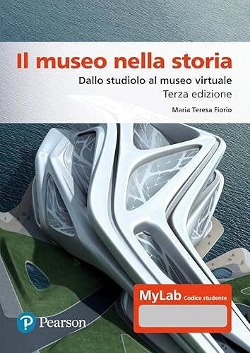 Il museo nella storia. Dallo studiolo al museo virtuale. Ediz. Mylab. Con espansione online