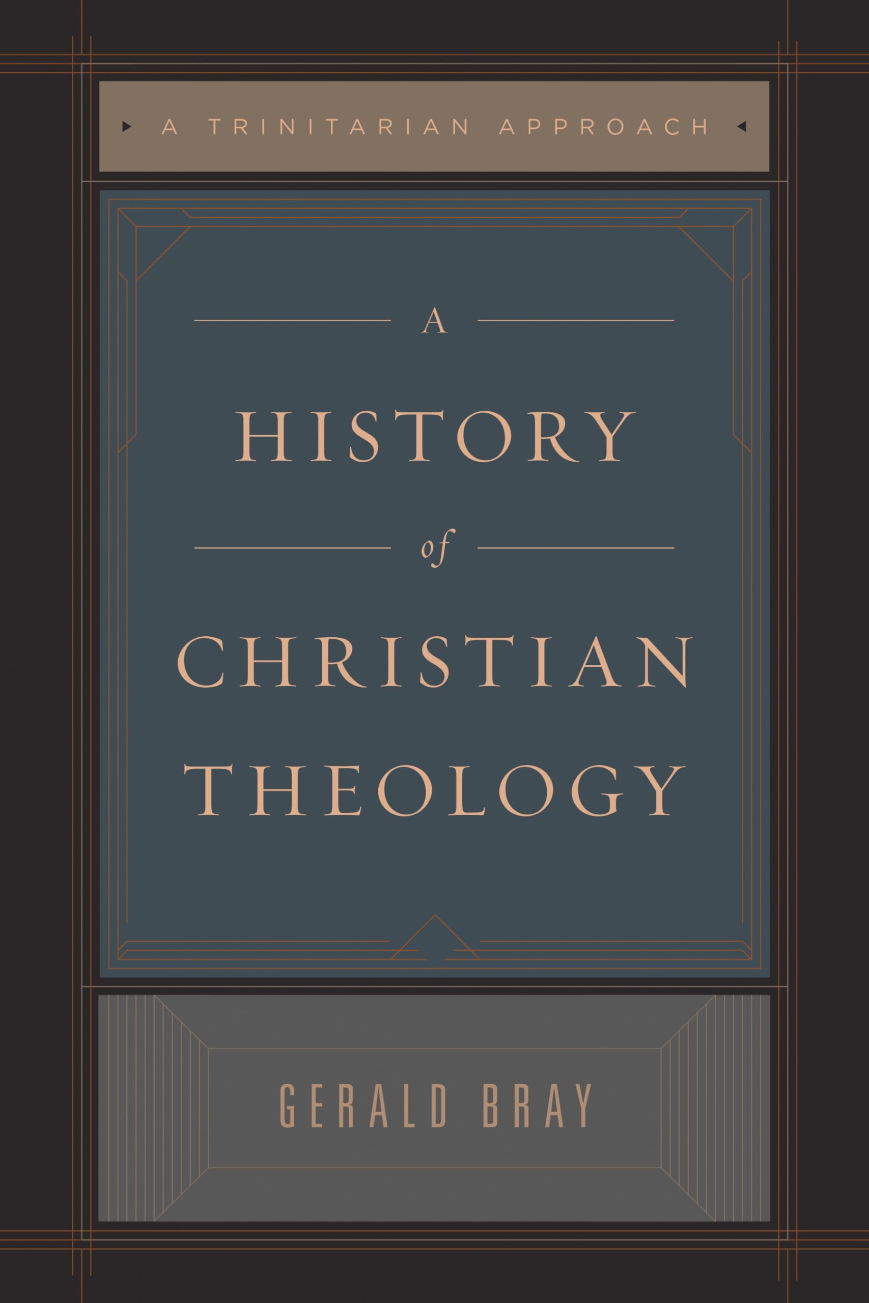 A History of Christian Theology  A Trinitarian Approach by Gerald Bray PAPERBACK