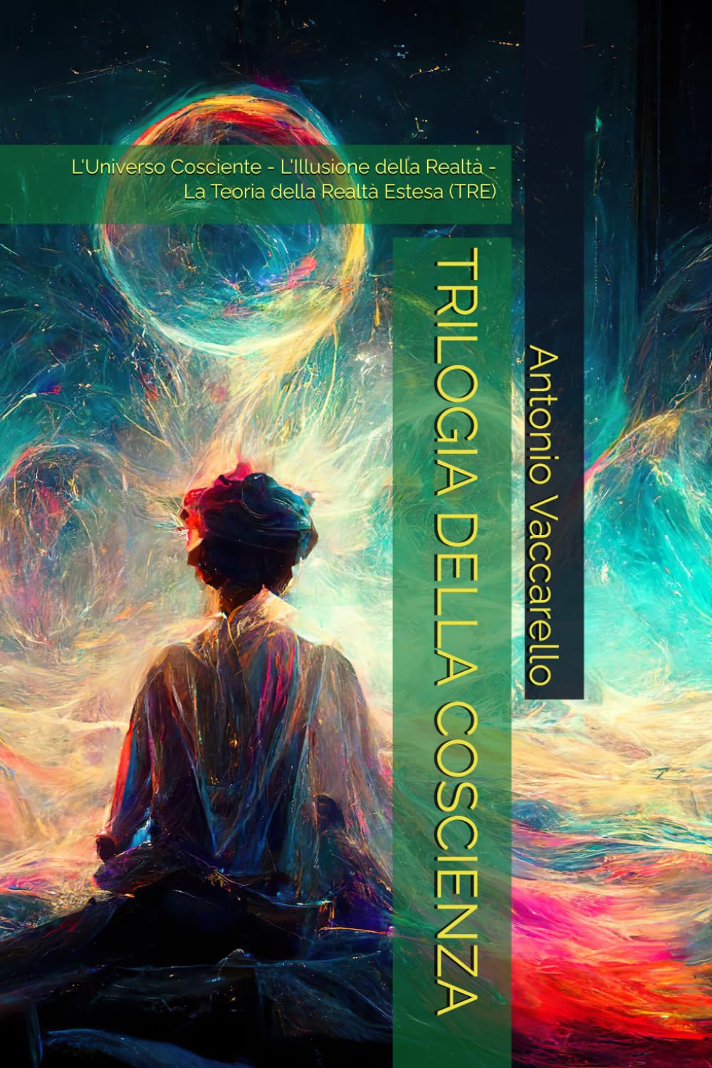 TRILOGIA DELLA COSCIENZA: L'Universo Cosciente - L'Illusione della Realtà - La Teoria della Realtà Estesa (TRE) (Cammino di Consapevolezza)
