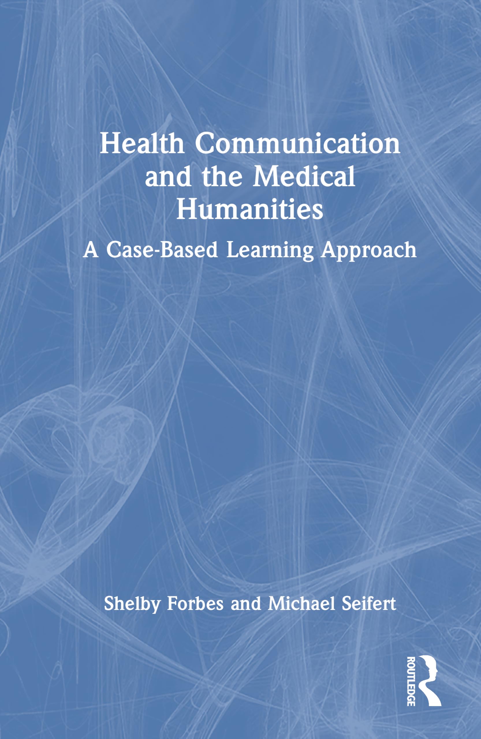 Health Communication and the Medical Humanities: A Case-Based Learning Approach