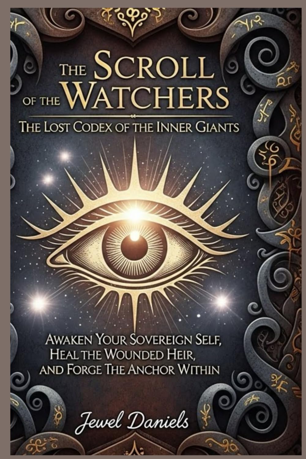 The Scroll of the Watchers: The Lost Codex of the Inner Giants: Awaken Your Sovereign Self, Heal the Wounded Heir, and Forge the Anchor Within