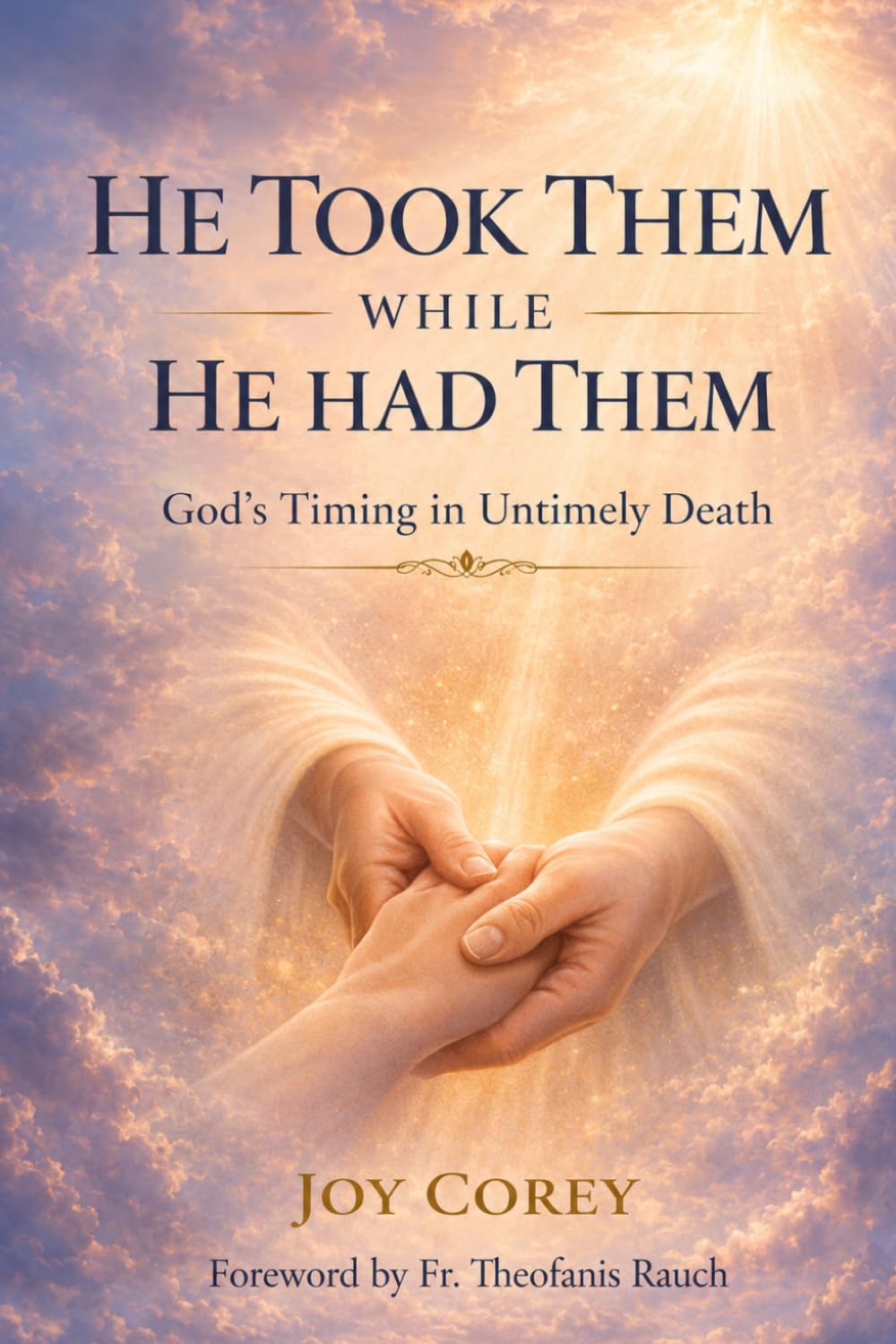 HE TOOK THEM WHILE HE HAD THEM God's Timing in Untimely Death
