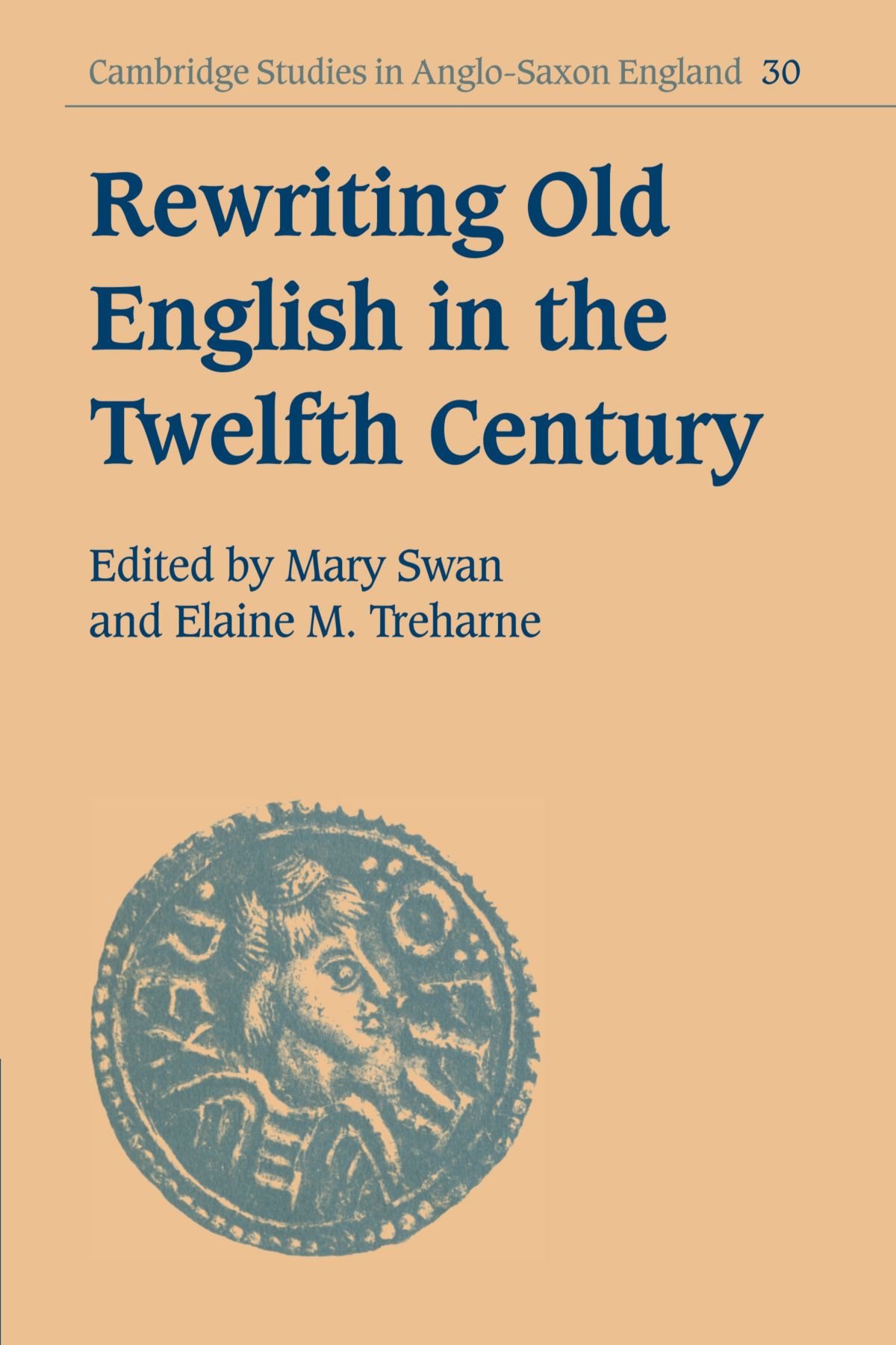 Rewriting Old English in the Twelfth Century: 30 (Cambridge Studies in Anglo-Saxon England, Series Number 30)