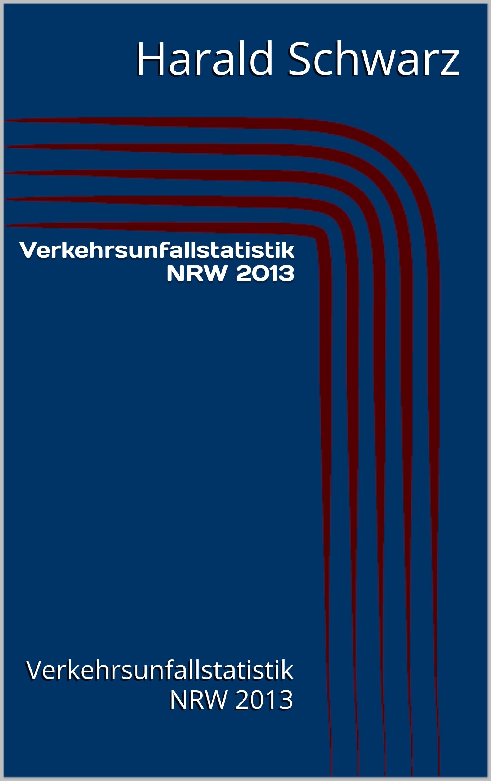 Verkehrsunfallstatistik NRW 2013: Verkehrsunfallstatistik NRW 2013