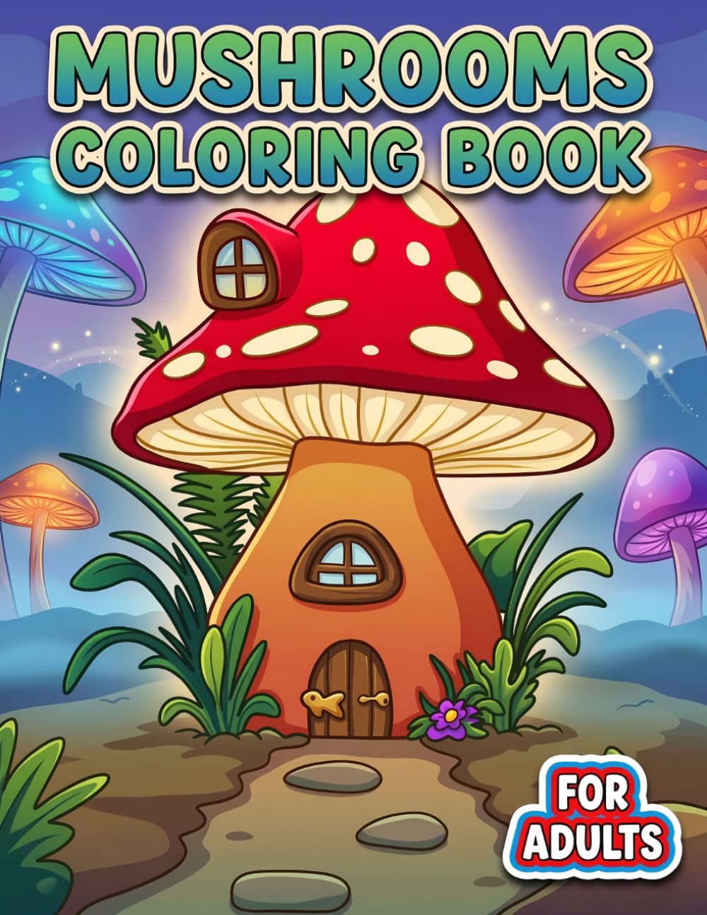 Mushrooms Coloring Book: Fun And Easy-to-Enjoy Designs For Adults And Teens Who Love Relaxing Artful Downtime