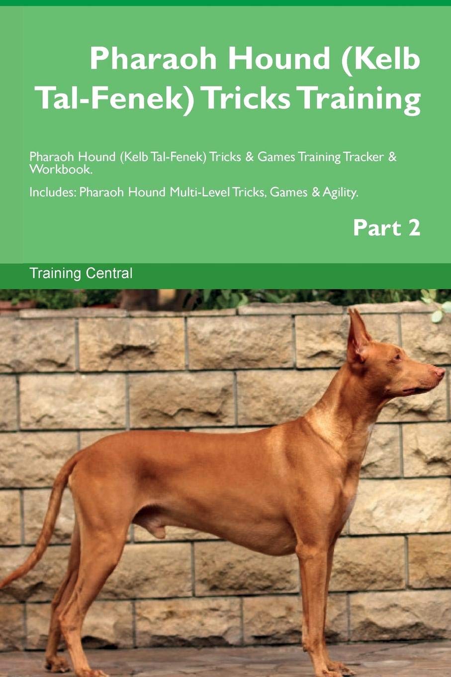 Pharaoh Hound (Kelb Tal-Fenek) Tricks Training Pharaoh Hound (Kelb Tal-Fenek) Tricks & Games Training Tracker & Workbook. Includes: Pharaoh Hound Multi-Level Tricks, Games & Agility. Part 2
