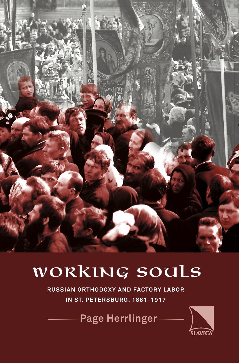 Working Souls: Russian Orthodoxy and Factory Labor in St. Petersburg 1881-1917
