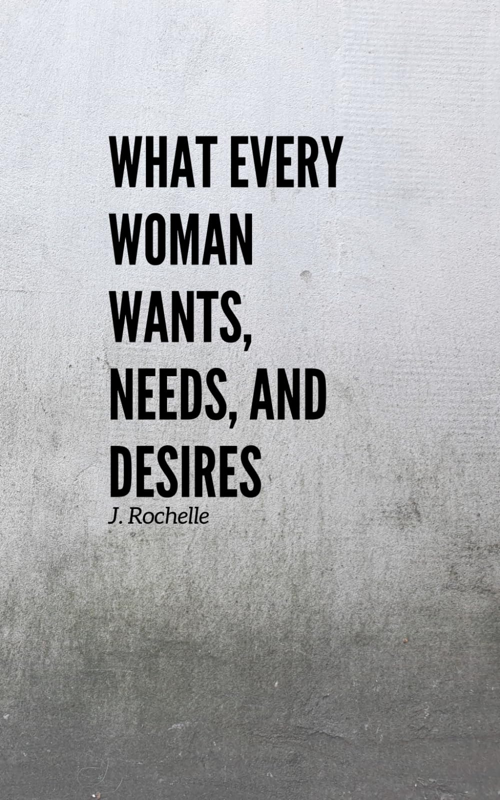 What EVERY Woman Wants, Needs, and Desires