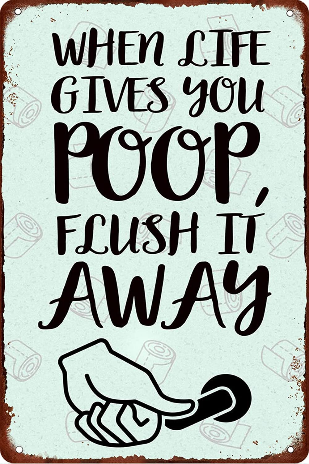 Yepyayqvk Tin Sign 335 When Life Gives You Flush It Away Metal Tin Sign Poster Vintage Plaque Wall Decor For Bathroom Restaurant Farm Bedroom Cafe School 6X8 Inch