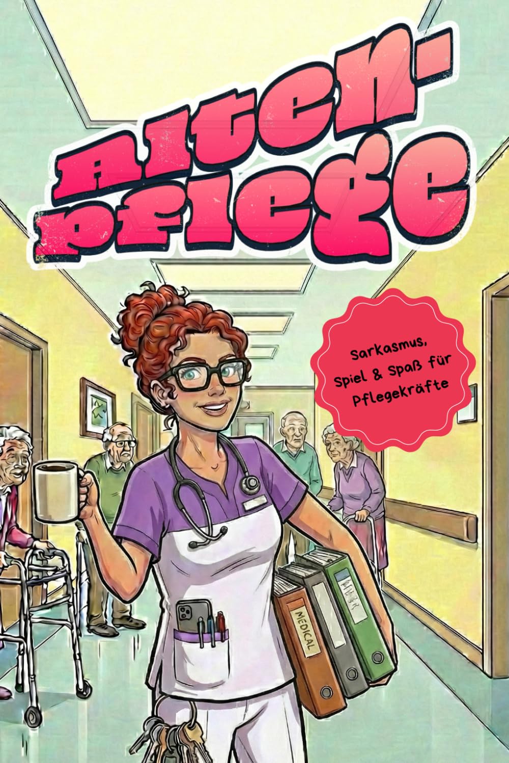 Altenpflege: Sarkasmus, Spiel & Spaß für Pflegekräfte
