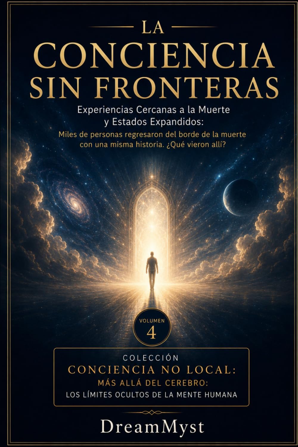 LA CONCIENCIA SIN FRONTERAS: Experiencias Cercanas a la Muerte y Estados Expandidos: Colección CONCIENCIA NO LOCAL: Más allá del cerebro: los límites ocultos de la mente humana (VOLUMEN 4)