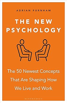 The New Psychology: The 50 newest concepts that are shaping how we live and work