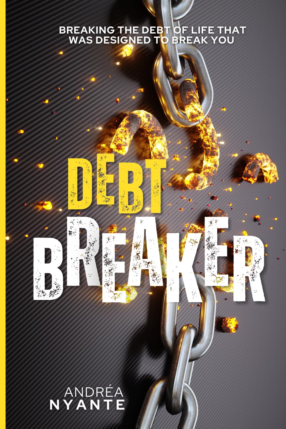 Debt Breaker: Breaking the Debt of Life That Was Designed to Break You