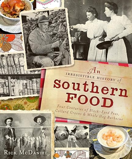 Irresistible History of Southern Food: Four Centuries of Black-Eyed Peas, Collard Greens & Whole Hog Barbecue (American Palate)