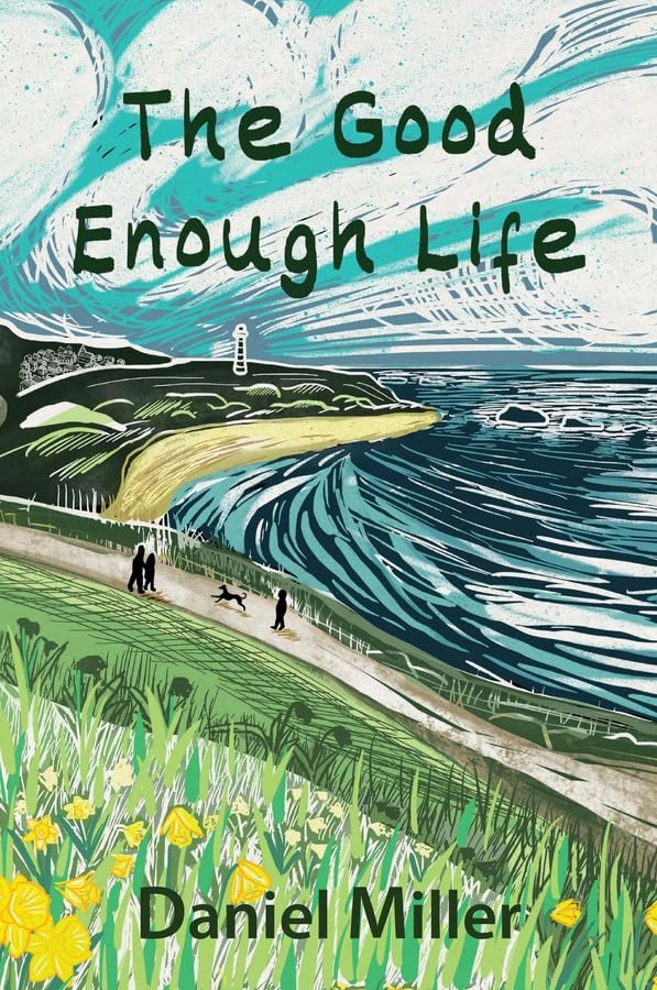 The Good Enough Life eBook : Miller, Daniel: Amazon.co.uk: Kindle Store