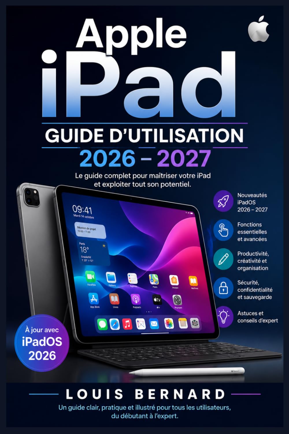 Apple iPad Guide d'Utilisation 2026 – 2027: Maîtrisez Toutes les Fonctionnalités, Astuces et Réglages Pour Débutants, Séniors, Étudiants et Professionnels