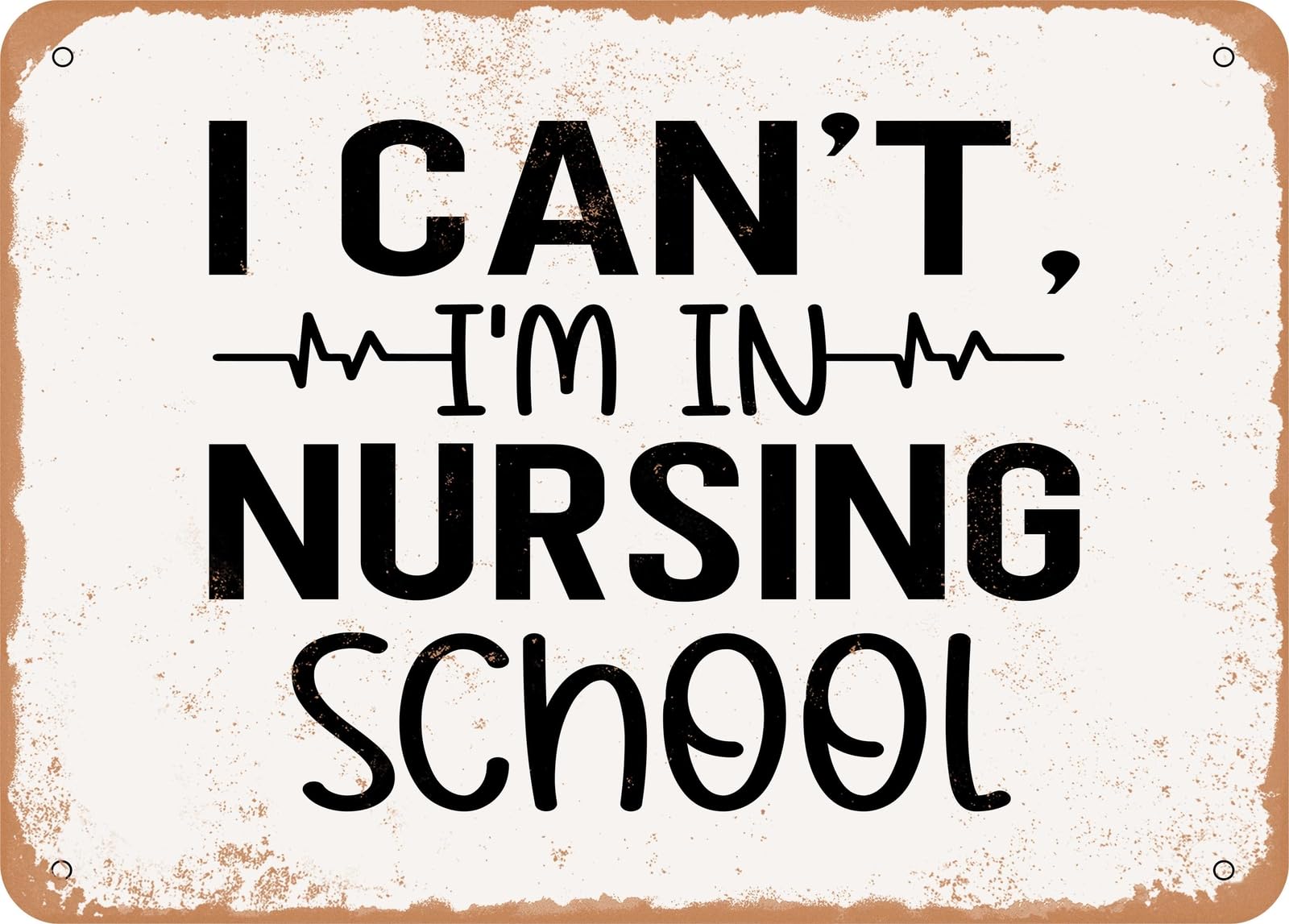 Metal Sign - I Can't I'm In Nursing School - Vintage Look Sign home decor