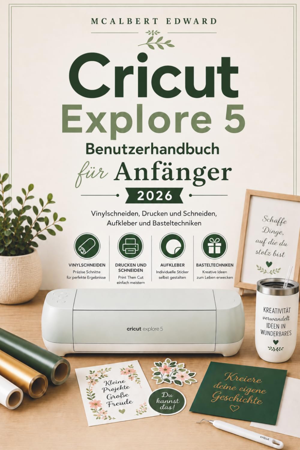 Cricut Explore 5 Benutzerhandbuch für Anfänger 2026: Vinylschneiden, Drucken und Schneiden, Aufkleber und Basteltechniken