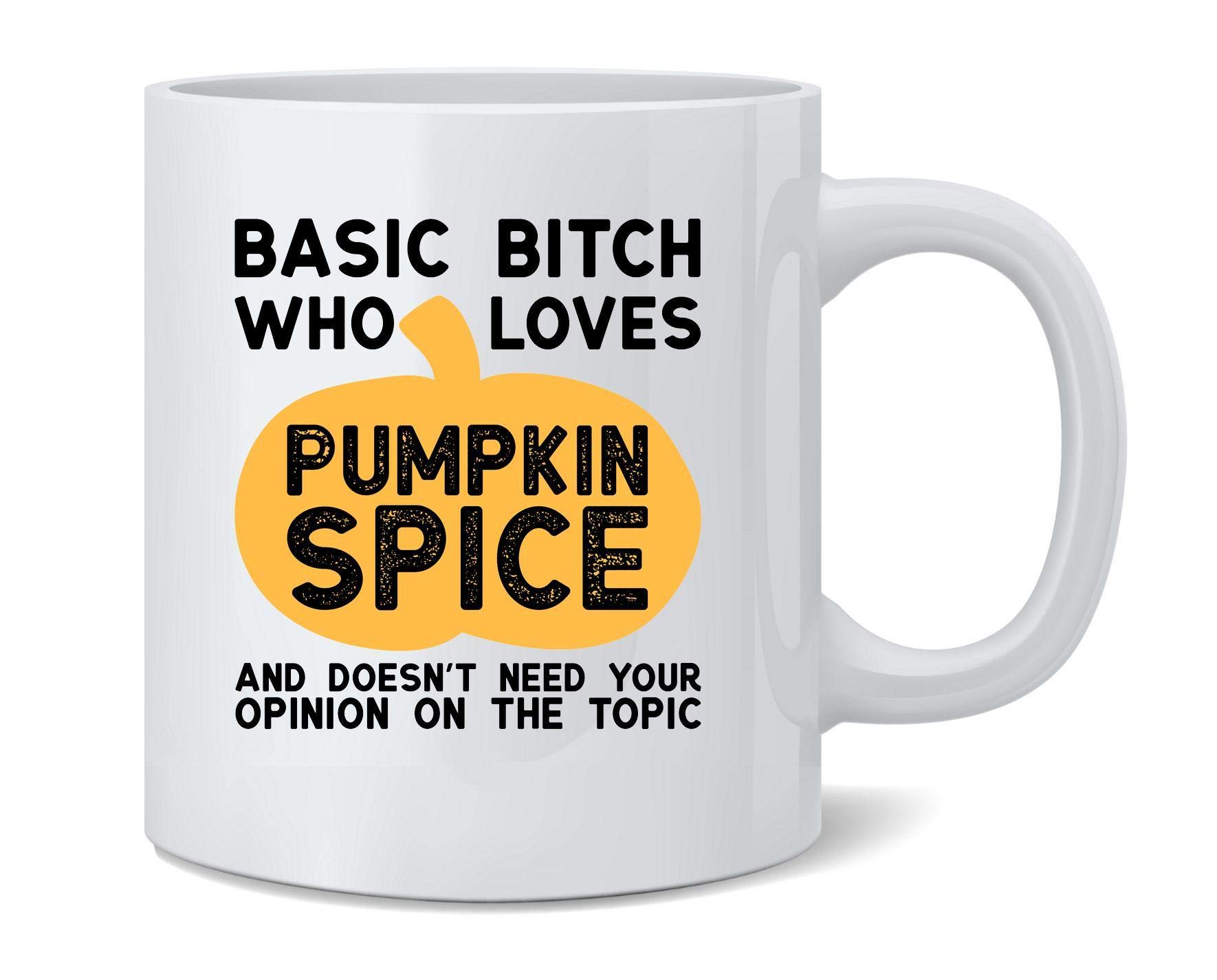 Poster FoundryBasic Bitch Who Loves Pumpkin Spice And Doesnt Need Your Opinion Funny Snarky Fall Autumn Ceramic Coffee Mug Tea Cup Fun Novelty Gift 12 oz