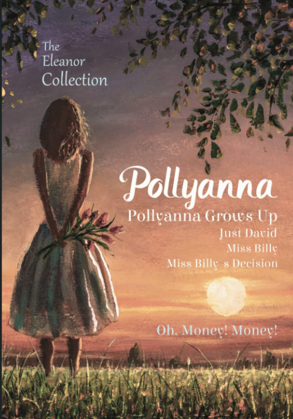 The Eleanor Collection: Pollyanna, Pollyanna Grows Up, Just David, Miss Billy, Miss Billy's Decision, & Oh, Money! Money!