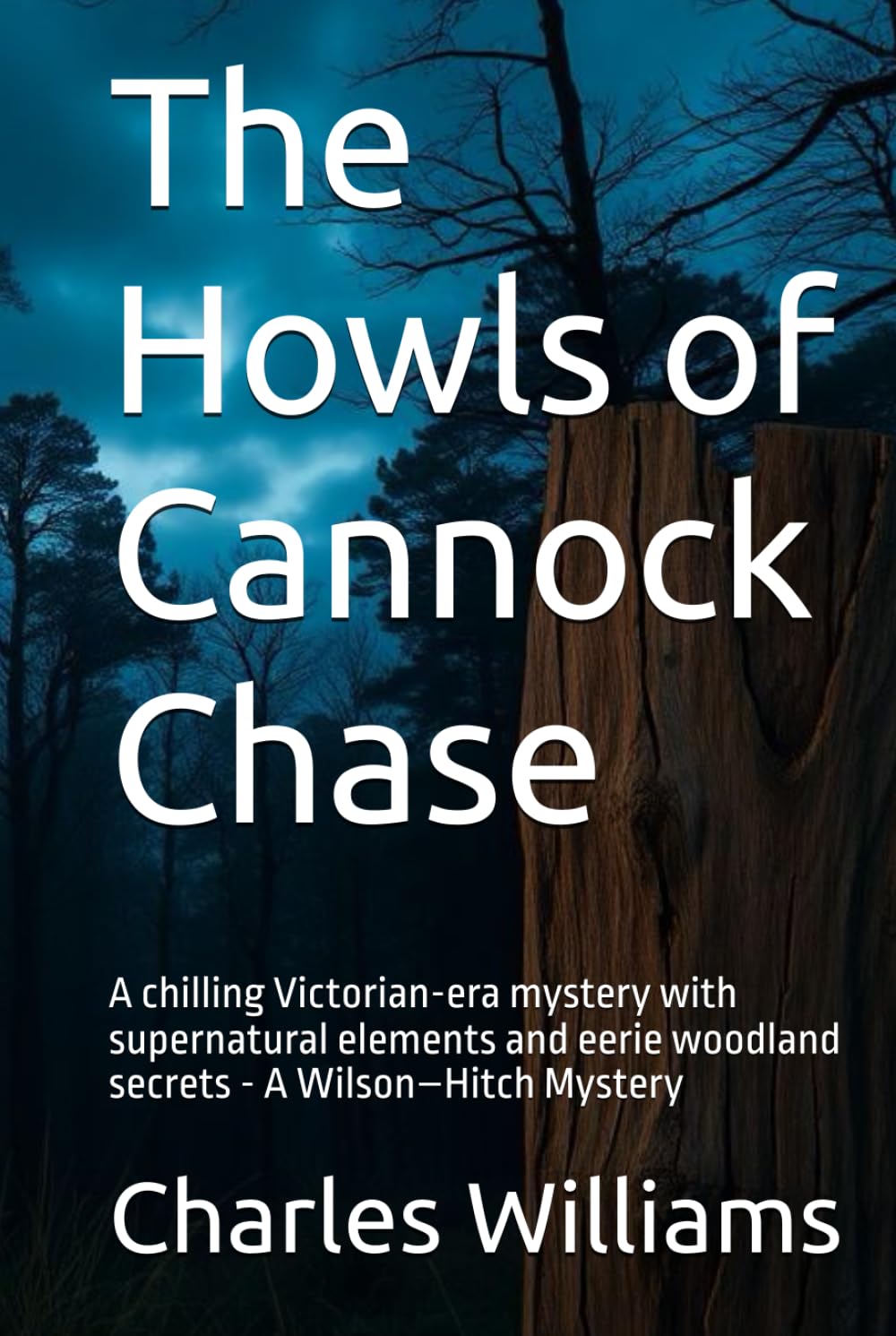 The Howls of Cannock Chase: A chilling Victorian-era mystery with supernatural elements and eerie woodland secrets - A Wilson–Hitch Mystery (Wilson-Hitch Mysteries: The First Thirty Three Cases)