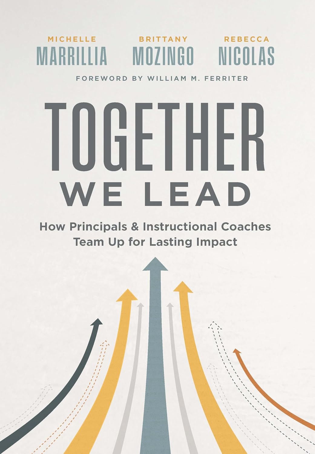 Together We Lead: How Principals and Instructional Coaches Team Up for Lasting Impact (A partnership guide for principals and instructional coaches)      Perfect Paperback – February 4, 2026