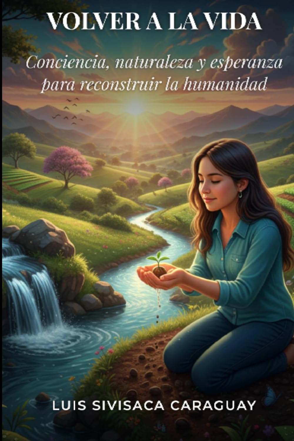 VOLVER A LA VIDA: Conciencia, naturaleza y esperanza para reconstruir la humanidad