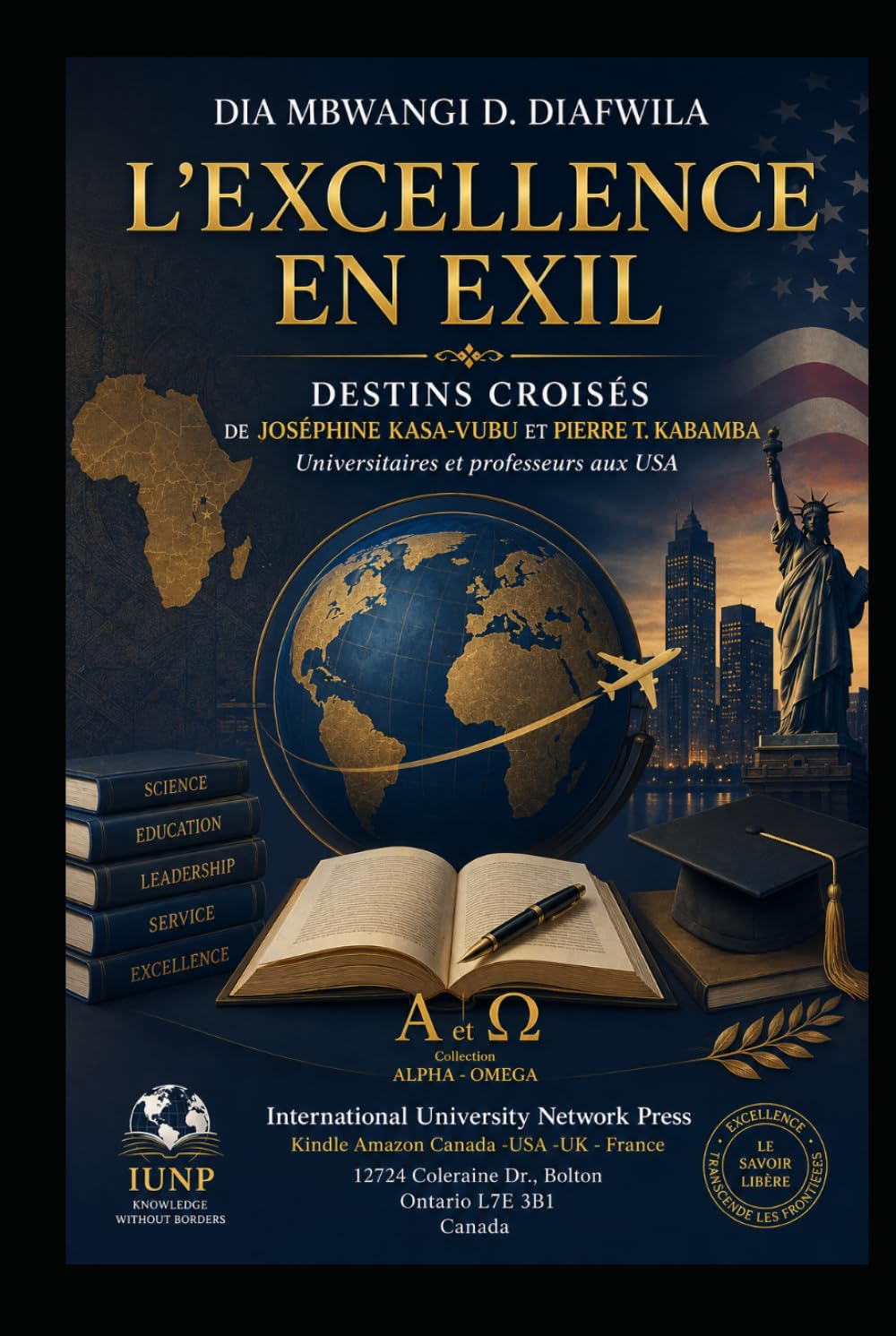 L’EXCELLENCE EN EXIL DESTINS CROISÉS DE JOSÉPHINE Z. KASA-VUBU ET PIERRE T. KABAMBA: Universitaires et professeurs aux USA (Collection ALPHA - OMEGA A et Ω International University Network)