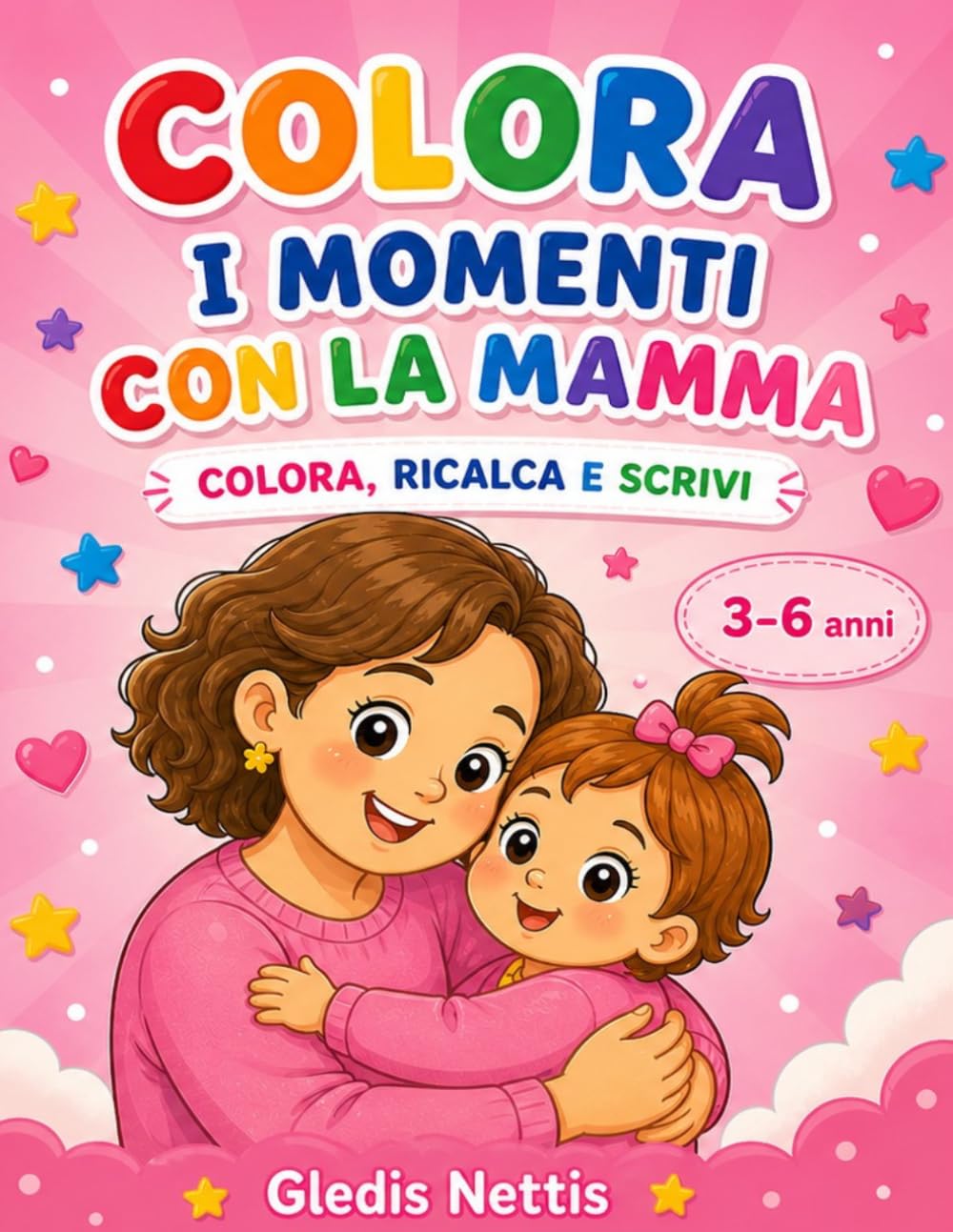 COLORA I MOMENTI CON LA MAMMA: Colora, ricalca e scrivi. 3-6 anni (LA MIA GIORNATA)