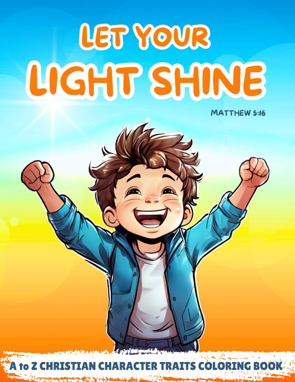 Let Your Light Shine ~ Matthew 5:16: A to Z Christian Character Traits - Faith Based Coloring Book for Kids Ages 4-8