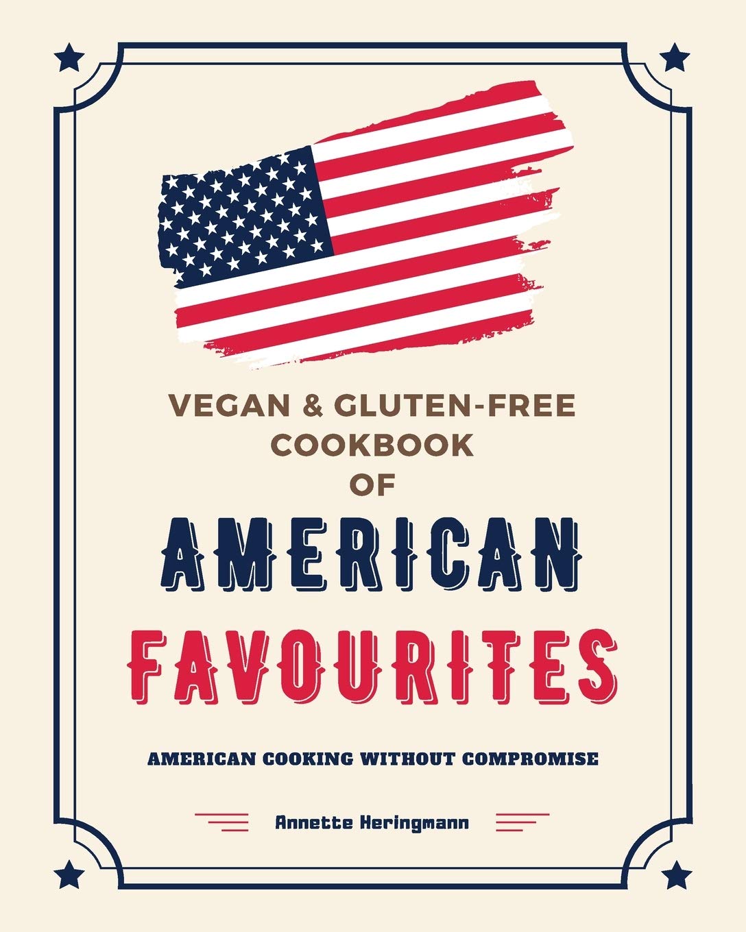 Vegan and Gluten-Free Cookbook of American Favourites: American Cooking Without Compromise (Plant Based Cookbook)